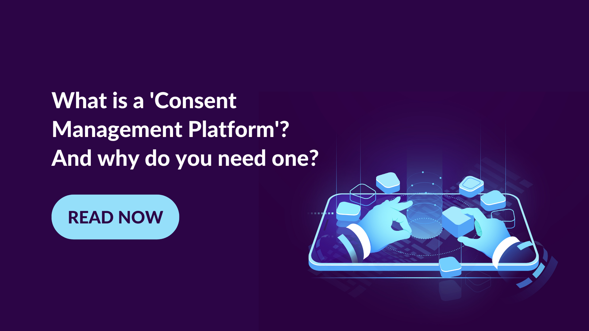 What is a 'Consent Management Platform'? And why do you need one?
