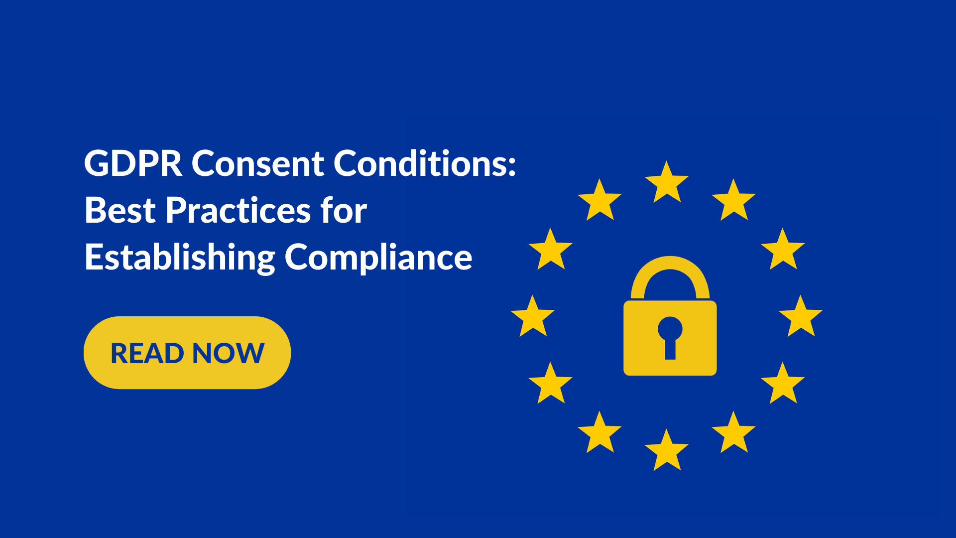 GDPR Consent Conditions: Best Practices for Establishing Compliance