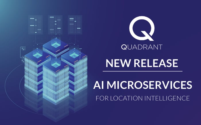 Quadrant Launches New AI Microservices for Location Intelligence